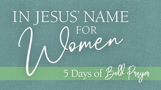 5 Days of Bold Prayer in Jesus’ Name for Women Matthew 9:4-8 The Message