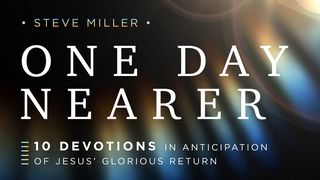 One Day Nearer: 10 Devotions in Anticipation of Jesus’ Glorious Return Hebrews 9:28 New American Standard Bible - NASB 1995