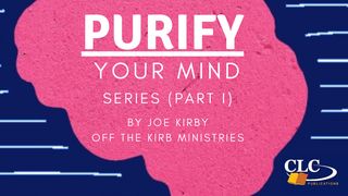 Purify Your Mind Series (Part 1) by Joe Kirby Job 31:1 Contemporary English Version (Anglicised) 2012