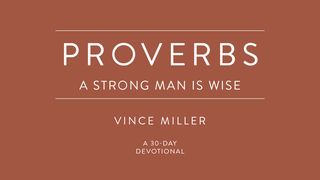 Proverbs: A Strong Man Is Wise Proverbs 2:16-19 The Message