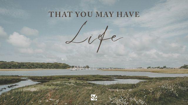 That You May Have Life