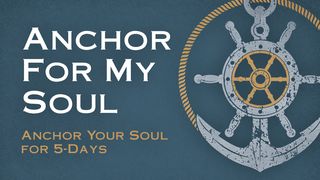 Anchor Your Soul for 5-Days Colossians 2:3-8 New International Version