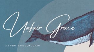 Unfair Grace Jonah 4:10 Good News Bible (British Version) 2017