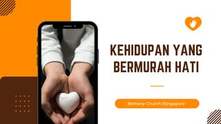 KEHIDUPAN YANG BERMURAH HATI Matius 6:21 Terjemahan Sederhana Indonesia