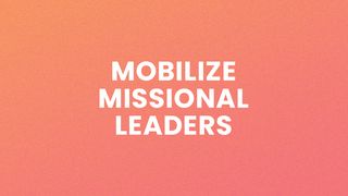 Mobilize Missional Leaders Luke 10:2 Amplified Bible