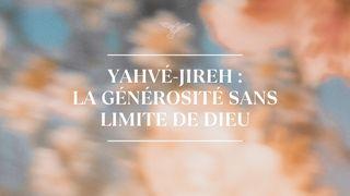 Yahvé-Jireh : la générosité sans limite de Dieu Psaumes 36:8 Parole de Vie 2017
