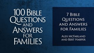 7 Bible Questions and Answers for Families Mark 10:15 New Living Translation
