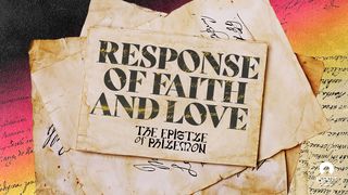 [The Epistle of Philemon] Response of Faith and Love Philemon 1:9-10 The Passion Translation