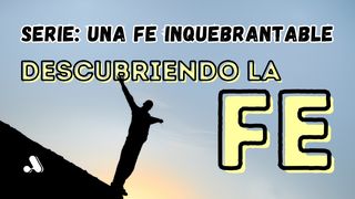 Una Fe Inquebrantable - 1 "¿Qué es la fe?" Hebreos 11:30 Nueva Versión Internacional - Español