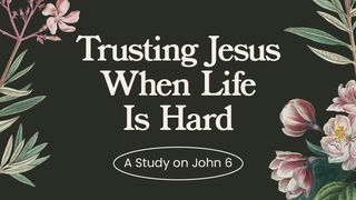Trusting Jesus When Life Is Hard: A Study on John 6 2. Mose 15:2 De Bibel