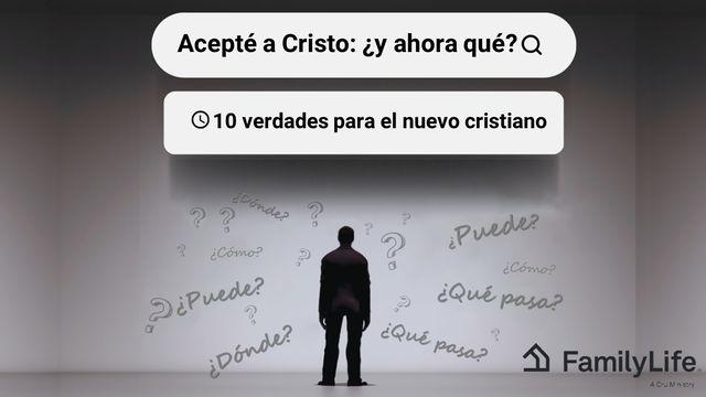 Acepté a Cristo: ¿Y Ahora Qué?