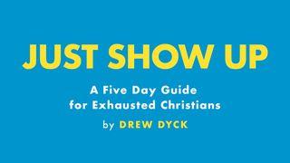 Just Show Up: A 5 Day Guide for Exhausted Christians  Genesis 32:26 English Standard Version 2016