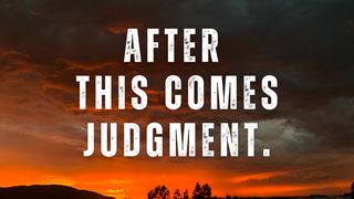 After This Comes Judgment. Revelation 20:13-14 New Living Translation