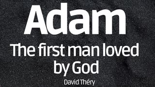 Adam, the First Man Loved by God  Genesis 2:18-20 The Message