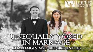 Unequally Yoked In Marriage: Challenges And Opportunities 1 Corinthians 7:14-16 English Standard Version 2016