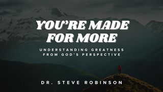 You're Made for More Matthew 20:26-28 GOD'S WORD
