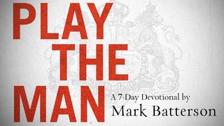 Play The Man 1 Corinthians 16:13-14 The Message