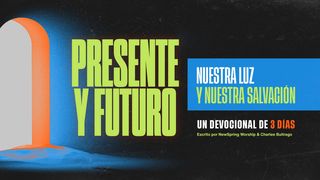 Presente Y Futuro: Nuestra Luz Y Nuestra Salvación Juan 1:4-5 Nueva Versión Internacional - Español