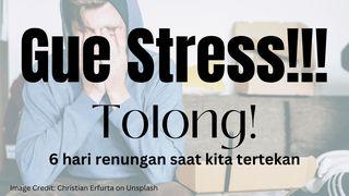 Gue Stress!!! Tolong! 1 Petrus 1:6-7 Alkitab Terjemahan Baru