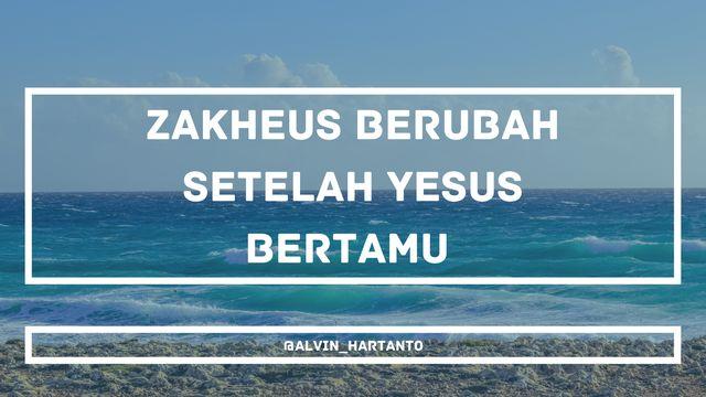 Zakheus berubah setelah Yesus bertamu