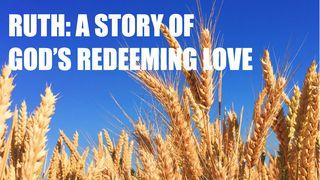 Ruth: A Story of God’s Redeeming Love Ruth 4:12 English Standard Version 2016