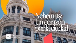 Nehemías: Un Corazón por tu Ciudad Nehemías 2:2-5 Nueva Versión Internacional - Español