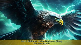 Seri 4 Makhluk Hidup Bagian 4: Elang Kisah Para Rasul 5:12-16 Alkitab dalam Bahasa Indonesia Masa Kini