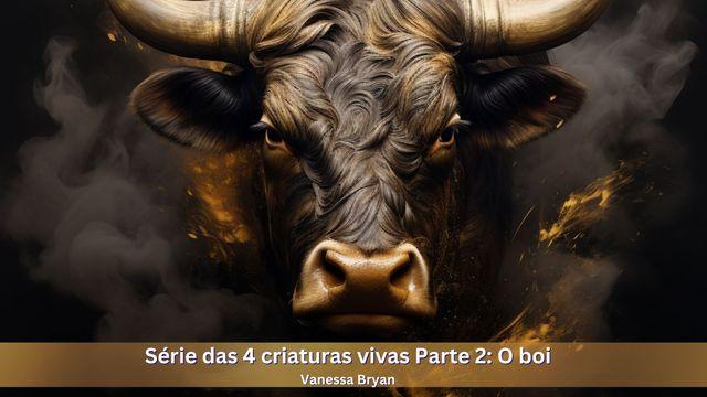 Série Das 4 Criaturas Vivas Parte 2: O Boi