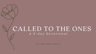 Called to the Ones: A 5 Day Devotional Psalms 119:37 New Living Translation
