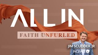 All In: Faith Unfurled Joshua 2:8-11 The Message