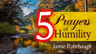 5 Prayers of Humility Hebrews 12:4-13 The Message