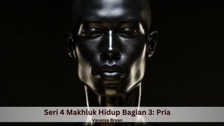 Seri 4 Makhluk Hidup Bagian 3: Pria Lukas 24:36 Terjemahan Sederhana Indonesia