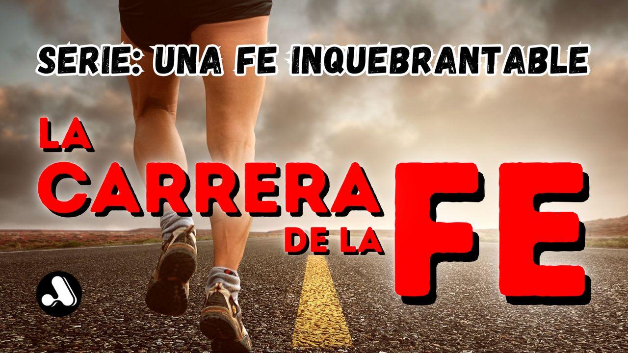 Una Fe Inquebrantable - 3 "La Carrera de la Fe"