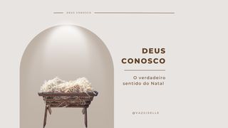 Deus Conosco - O Verdadeiro Sentido do Natal Lucas 2:14 Nova Bíblia Viva Português