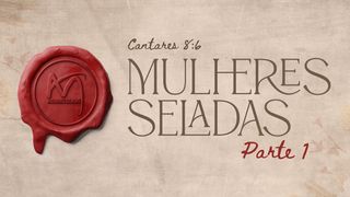 Seladas - Parte 1 Cântico dos Cânticos 8:6 Nova Versão Internacional - Português