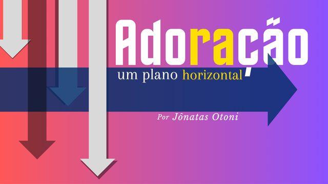 Adoração, Um Plano Horizontal.