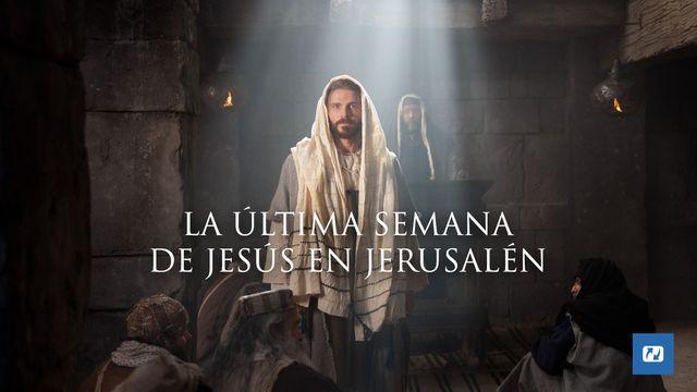 La Última Semana De Jesús en Jerusalén