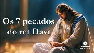 Os 7 Pecados do Rei Davi 2Samuel 11:4-5, 27 Nova Tradução na Linguagem de Hoje