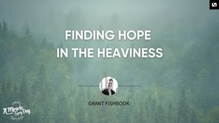 Finding Hope in the Heaviness Jeremiah 45:3-4 King James Version