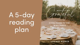 Grateful: Giving Thanks to God in All Things John 3:13-15 The Message