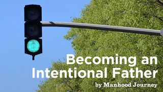 Becoming An Intentional Father Proverbs 4:1-2 The Message