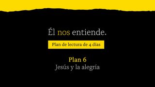Él Nos Entiende: Jesús Y La Alegría | Plan 6 Lucas 10:36-37 Nueva Versión Internacional - Español
