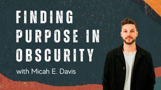 Finding Purpose in Obscurity 1 Kings 22:14 Christian Standard Bible