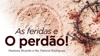 As feridas e o perdão! Mateus 5:48 Nova Versão Internacional - Português