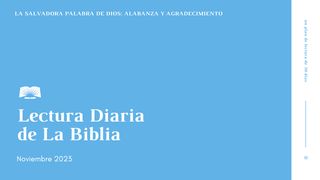 Lectura Diaria de la Biblia de noviembre 2023. La salvadora Palabra de Dios: Alabanza y agradecimiento Génesis 1:24 Nueva Versión Internacional - Español