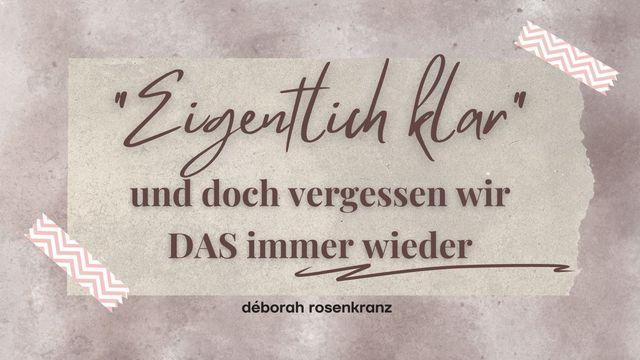 "Eigentlich klar" - und doch vergessen wir DAS immer wieder