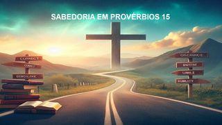 Sabedoria Em Provérbios 15 Provérbios 15:1 Almeida Revista e Atualizada