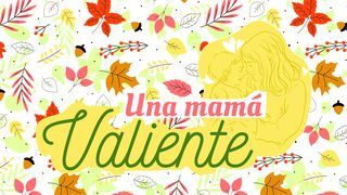 Una Mamá Valiente SALMOS 127:3-5 La Palabra (versión española)