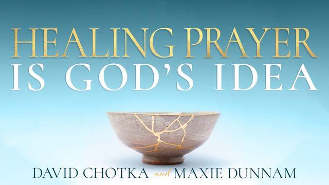 Healing Prayer Is God’s Idea
