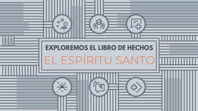 Exploremos el libro de Hechos: el Espíritu Santo